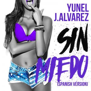 Sin Miedo (Spanish Version) by Yunel, J Alvarez Mixed by Jon Rezin