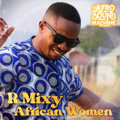 African Women by R Mixy x Afro Sound Machine - Produced Mixed & Mastered by Jon Rezin