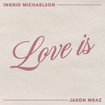 Love Is by Ingrid Michaelson, Jason Mraz - Mixed & Mastered by Jon Rezin